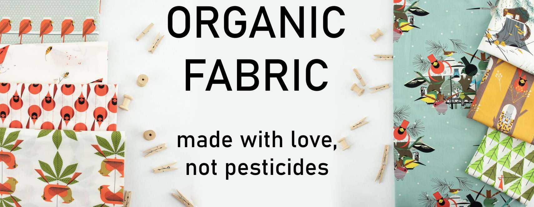ORGANIC FABRICS: made with love, not pesticides