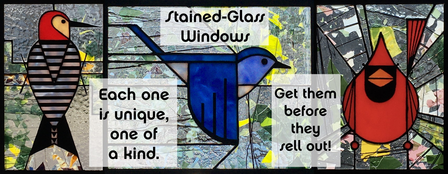 Stained-Glass Windows: Each one is unique, one-of-a-kind; get them before they sell out!